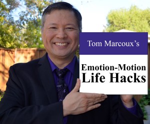 Unleash your real power through Tom Marcoux 's Emotion-Motion Life Hacks.