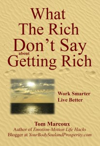 Tom Marcoux 's new book "What the Rich Don't Say about Getting Rich"